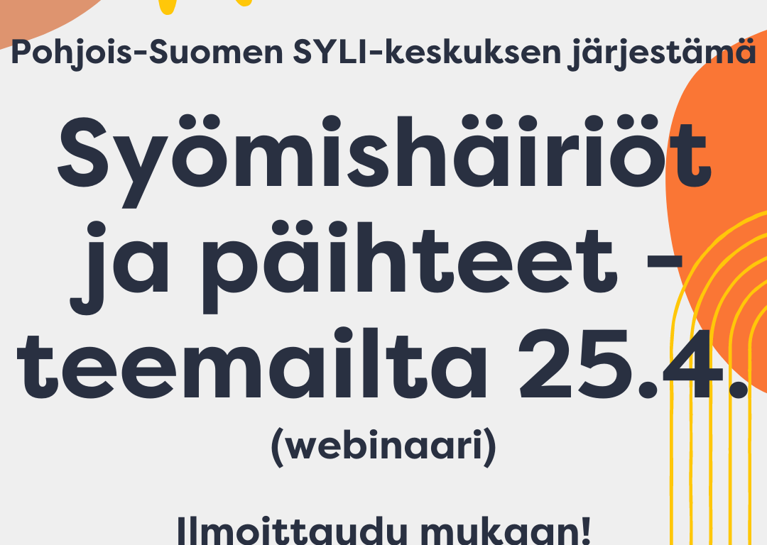 Pohjois-Suomen SYLI-keskuksen järjestämä syömishäiriöt ja päihteet -teemailta 25.4. (webinaari). Ilmoittaudu mukaan!