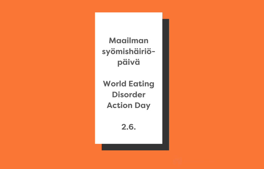 Kuvassa oranssilla taustalla valkoinen pystysuuntainen valkoinen suorakulmio, jonka sisällä tumman harmaalla teksti: Maailman syömishäiriöpäivä World Eating Disorder Action Day 2.6.